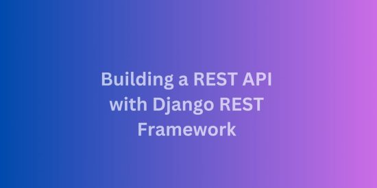 building-a-rest-api-with-django-rest-framework:-a-beginners-guide