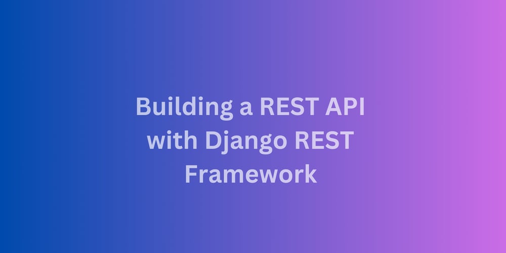 building-a-rest-api-with-django-rest-framework:-a-beginners-guide