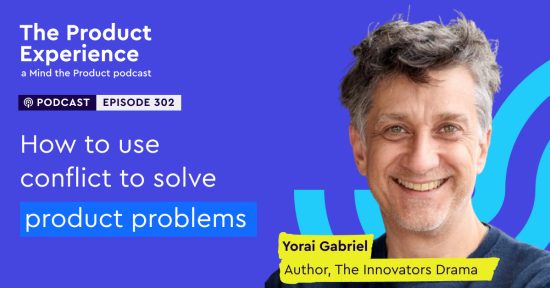 how-to-use-conflict-to-solve-product-problems-–-yorai-gabriel-(author,-the-innovators’-drama)