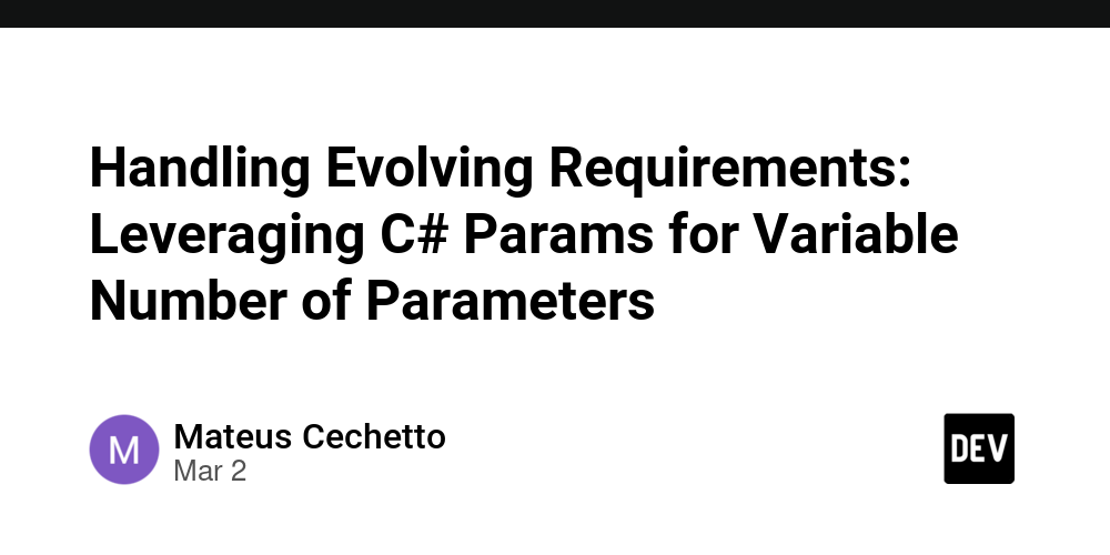 handling-evolving-requirements:-leveraging-c#-params-for-variable-number-of-parameters