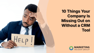 10-things-your-company-is-missing-out-on-without-a-crm-tool