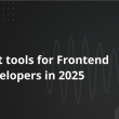 best-tools-for-frontend-developers-in-2025