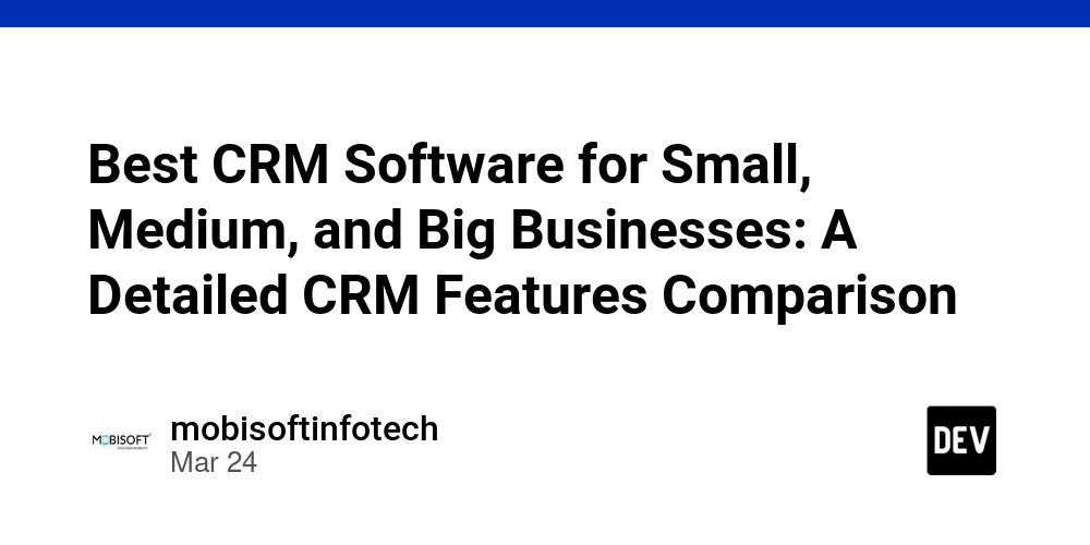 best-crm-software-for-small,-medium,-and-big-businesses:-a-detailed-crm-features-comparison