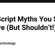 javascript-myths-you-still-believe-(but-shouldn’t!)