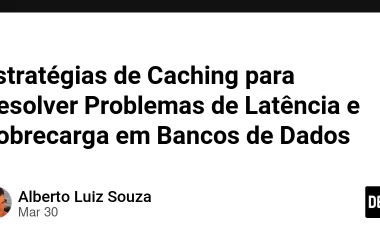 estrategias-de-caching-para-resolver-problemas-de-latencia-e-sobrecarga-em-bancos-de-dados
