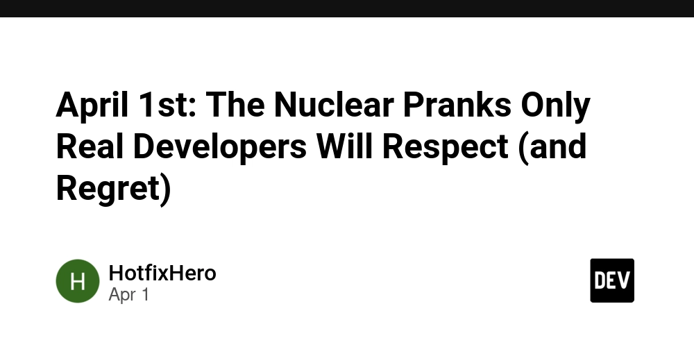 april-1st:-the-nuclear-pranks-only-real-developers-will-respect-(and-regret)