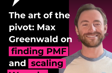 the-art-of-the-pivot:-max-greenwald-on-finding-pmf-and-scaling-warmly