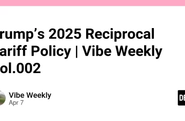 trump’s-2025-reciprocal-tariff-policy-|-vibe-weekly-vol.002