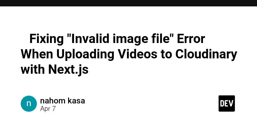 -fixing-“invalid-image-file”-error-when-uploading-videos-to-cloudinary-with-next.js