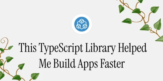 this-typescript-library-helped-me-build-full-stack-apps-faster