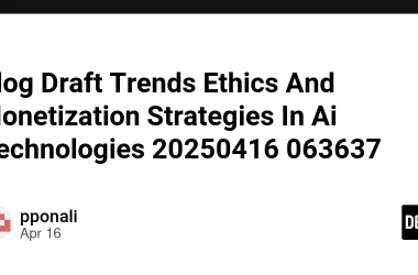 blog-draft-trends-ethics-and-monetization-strategies-in-ai-technologies-20250416-063637