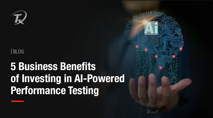 5-business-benefits-of-investing-in-ai-powered-performance-testing