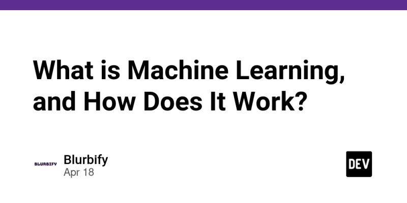 What is Machine Learning, and How Does It Work? - prodSens.live