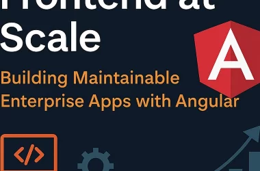 frontend-at-scale:-building-maintainable-enterprise-apps-with-angular