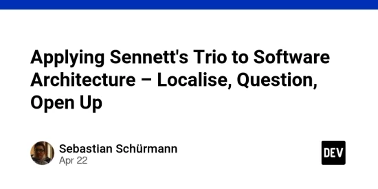 applying-sennett’s-trio-to-software-architecture-–-localise,-question,-open-up