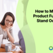 how-to-make-your-product-fundraiser-stand-out:-5-tips