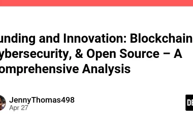funding-and-innovation:-blockchain,-cybersecurity,-&-open-source-–-a-comprehensive-analysis