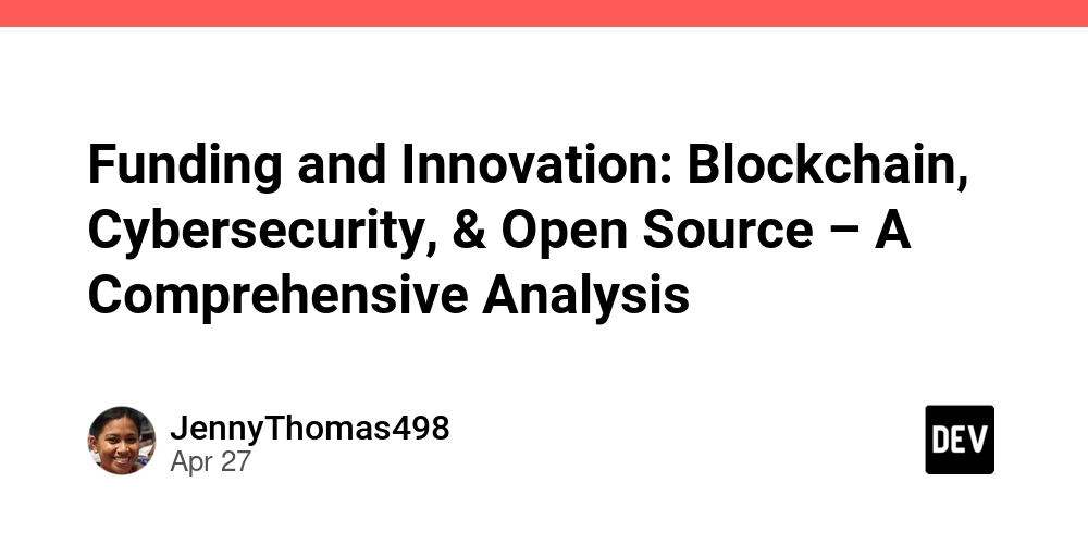 funding-and-innovation:-blockchain,-cybersecurity,-&-open-source-–-a-comprehensive-analysis