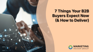 7-things-your-b2b-buyers-expect-now-(&-how-to-deliver)