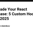 -upgrade-your-react-codebase:-5-custom-hooks-to-try-in-2025
