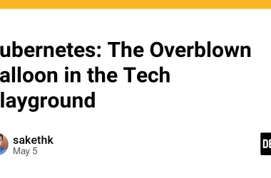 kubernetes:-the-overblown-balloon-in-the-tech-playground