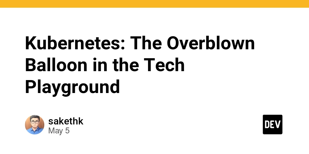 kubernetes:-the-overblown-balloon-in-the-tech-playground