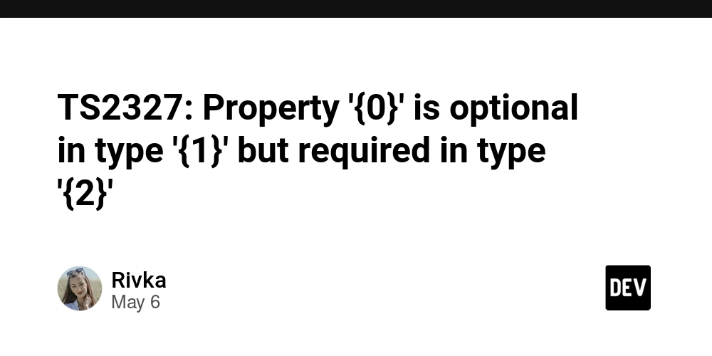 ts2327:-property-‘{0}’-is-optional-in-type-‘{1}’-but-required-in-type-‘{2}’