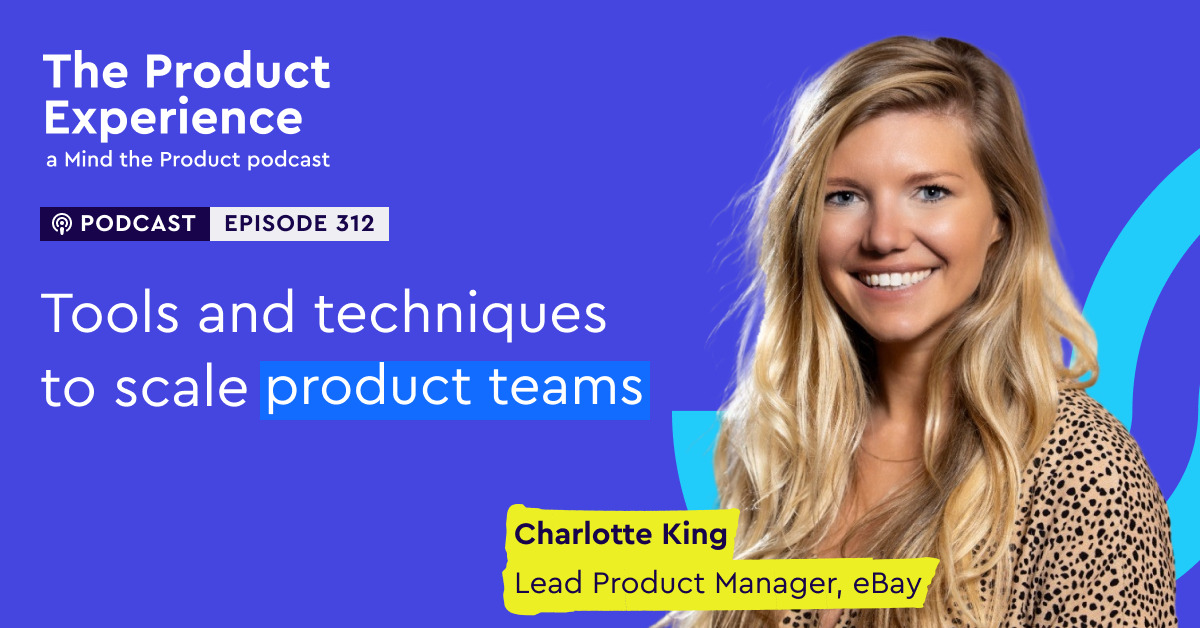 tools-and-techniques-to-scale-product-teams-–-charlotte-king-(lead-product-manager,-ebay)