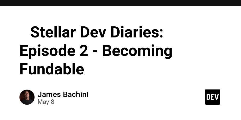 -stellar-dev-diaries:-episode-2-–-becoming-fundable