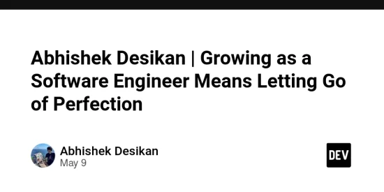 abhishek-desikan-|-growing-as-a-software-engineer-means-letting-go-of-perfection