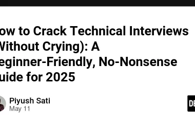 how-to-crack-technical-interviews-(without-crying):-a-beginner-friendly,-no-nonsense-guide-for-2025