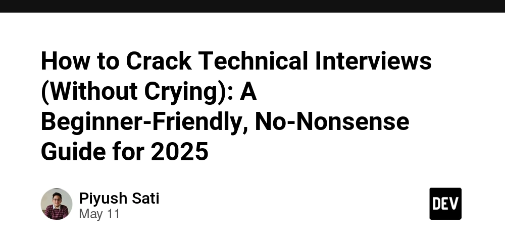 how-to-crack-technical-interviews-(without-crying):-a-beginner-friendly,-no-nonsense-guide-for-2025