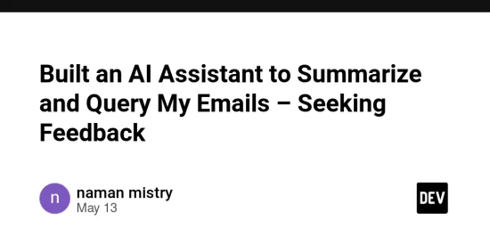 built-an-ai-assistant-to-summarize-and-query-my-emails-–-seeking-feedback