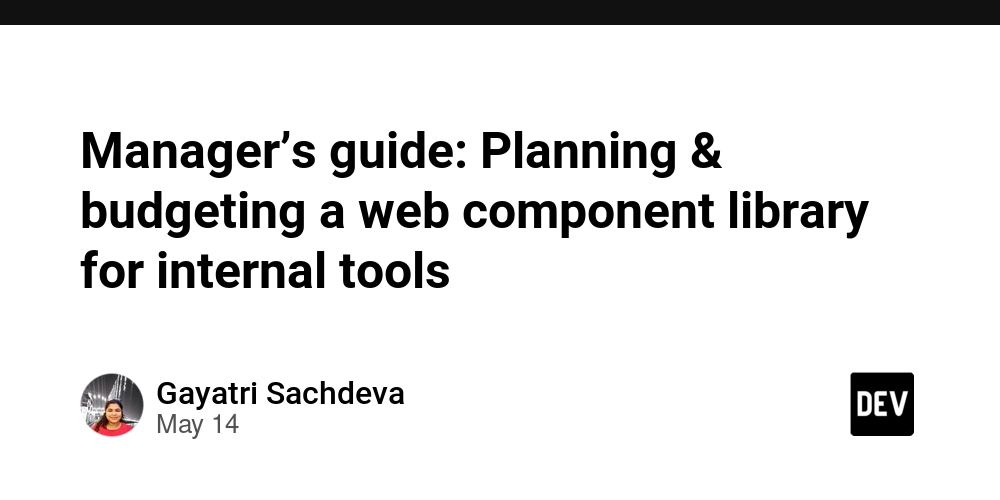 manager’s-guide:-planning-&-budgeting-a-web-component-library-for-internal-tools