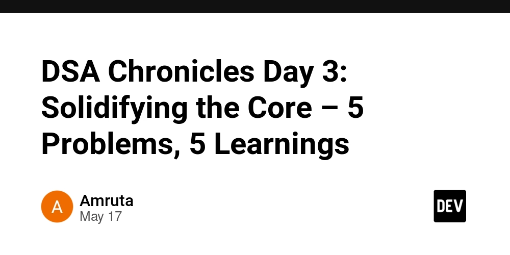 dsa-chronicles-day-3:-solidifying-the-core-–-5-problems,-5-learnings