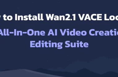 how-to-install-wan2.1-vace-locally:-an-all-in-one-ai-video-creation-&-editing-suite