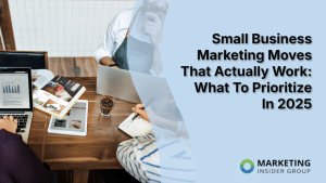 small-business-marketing-moves-that-actually-work:-what-to-prioritize-in-2025