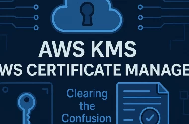 aws-kms-vs.-aws-certificate-manager:-the-ultimate-guide-to-cloud-security-layers