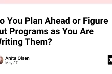 do-you-plan-ahead-or-figure-out-programs-as-you-are-writing-them?