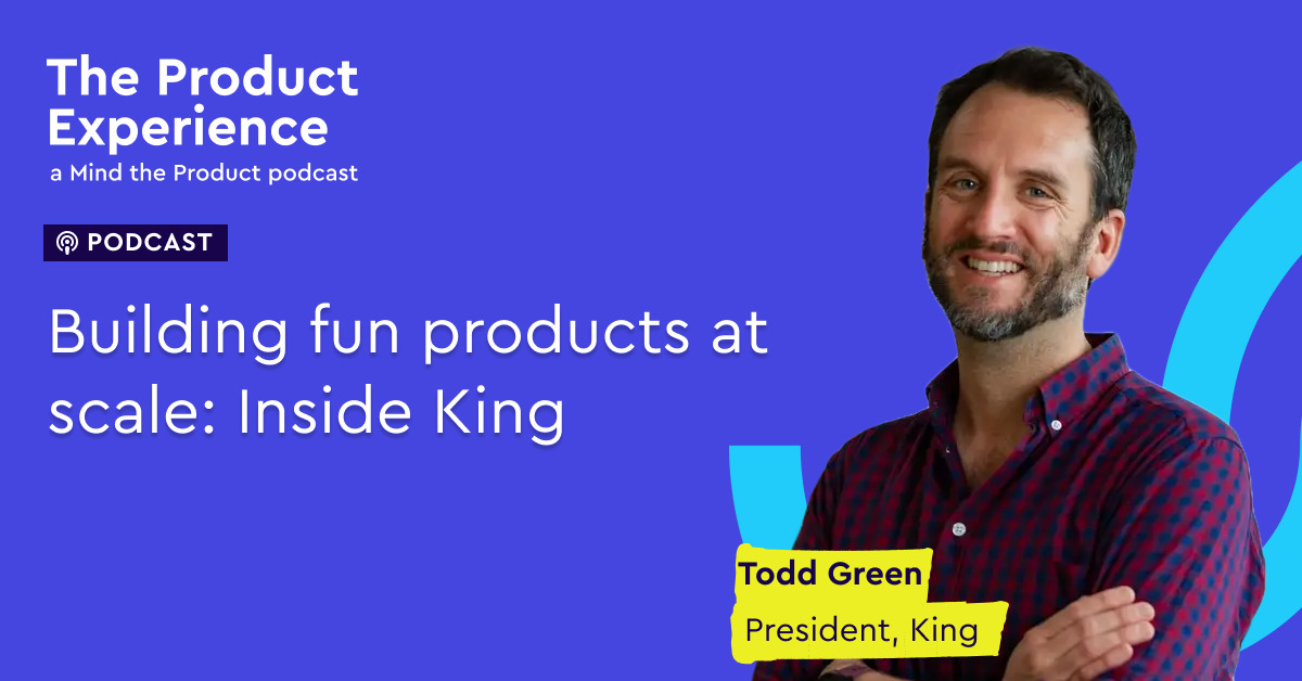 rerun:-building-fun-products-at-scale:-inside-king-with-todd-green-(ceo,-king)