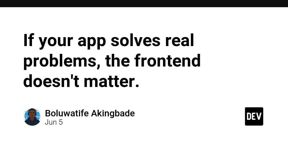 if-your-app-solves-real-problems,-the-frontend-doesn’t-matter.