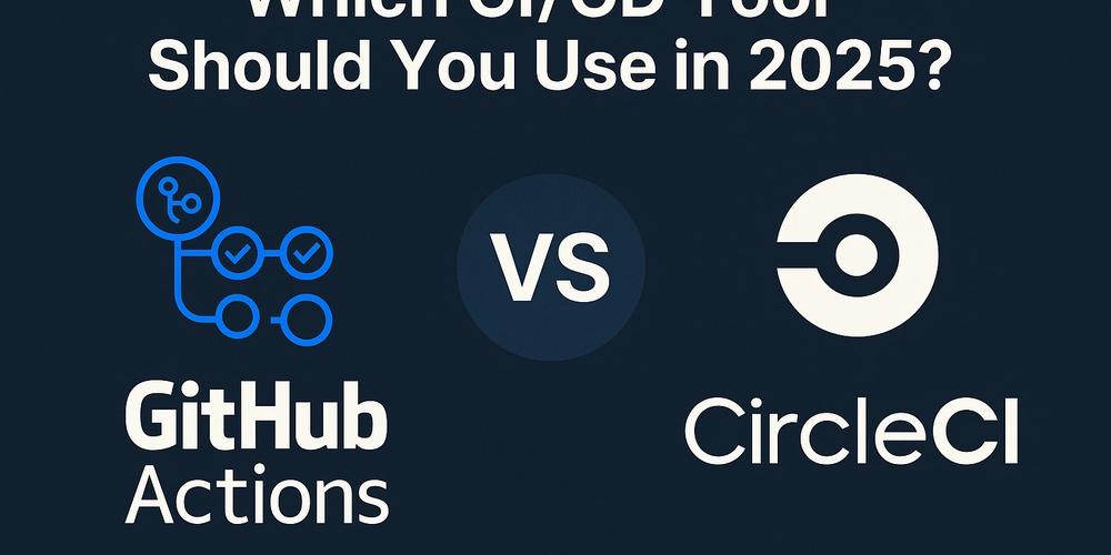 github-actions-vs-circleci:-which-ci/cd-tool-should-you-use-in-2025?