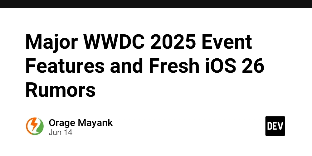 major-wwdc-2025-event-features-and-fresh-ios-26-rumors
