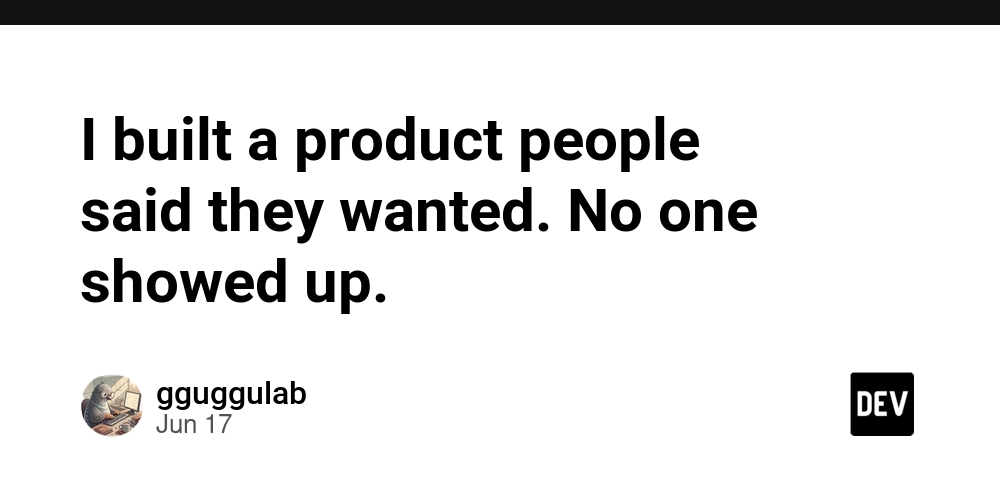 i-built-a-product-people-said-they-wanted-no-one-showed-up.