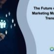 the-future-of-crm-and-marketing-management:-trends-to-watch