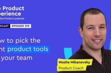 how-to-pick-the-right-product-tools-for-your-team-–-moshe-mikanovsky-(product-coach)