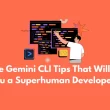 7-insane-gemini-cli-tips-that-will-make-you-a-superhuman-developer