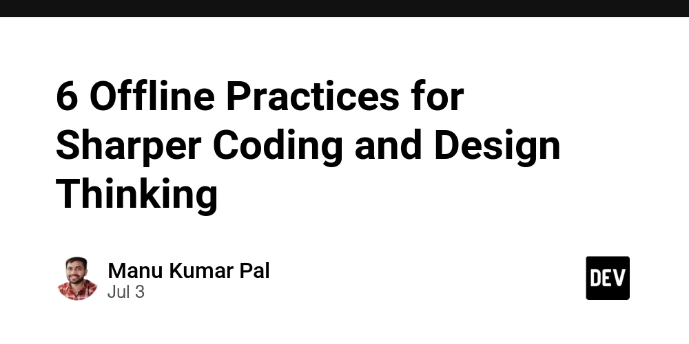 6-offline-practices-for-sharper-coding-and-design-thinking-