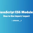how-to-use-import/export-in-javascript-es6-modules