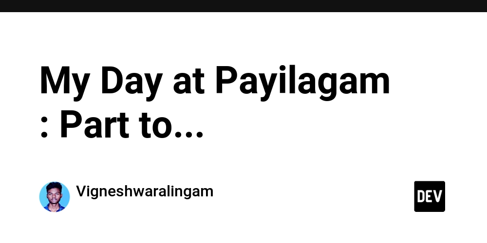 my-first-day-at-payilagam-:-part-2-…